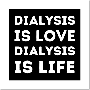 Dialysis is Love, Dialysis is Life Posters and Art
